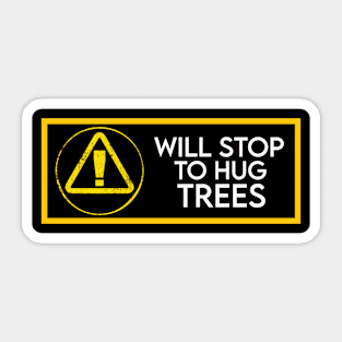 Will stop to hug trees Sticker